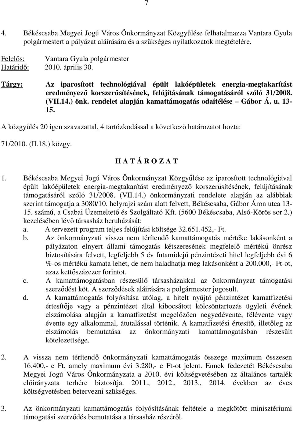 Tárgy: Az iparosított technológiával épült lakóépületek energia-megtakarítást eredményezı korszerősítésének, felújításának támogatásáról szóló 31/2008. (VII.14.) önk.