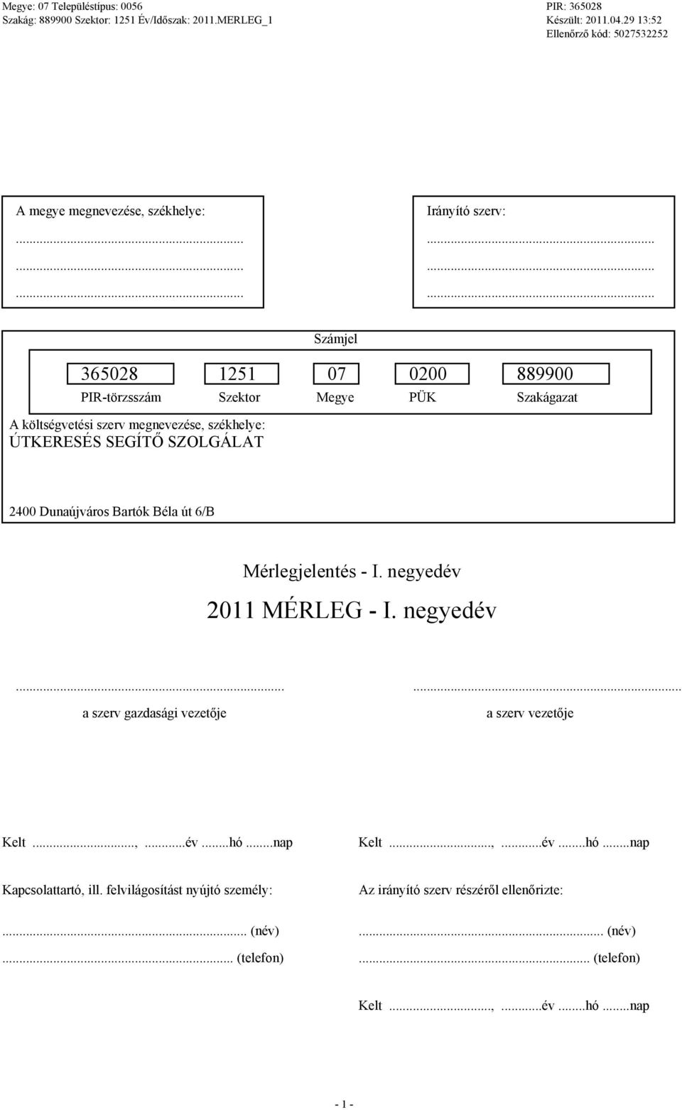 negyedév...... a szerv gazdasági vezetője a szerv vezetője Kelt...,...év...hó...nap Kelt...,...év...hó...nap Kapcsolattartó, ill.