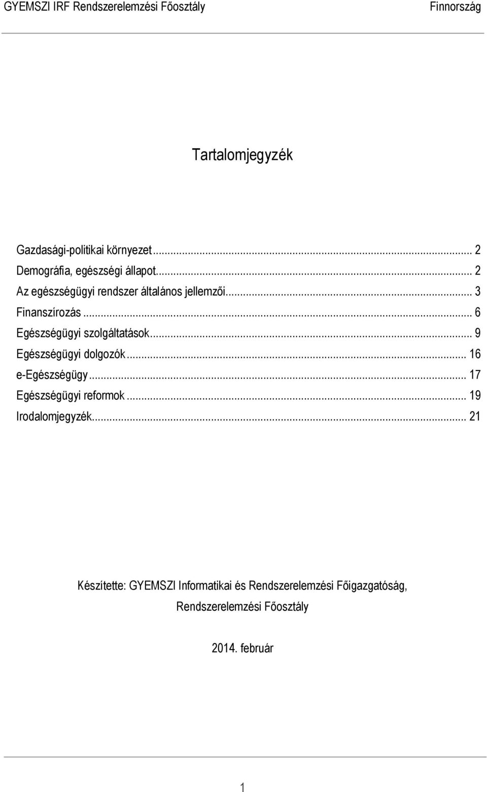 .. 6 Egészségügyi szolgáltatások... 9 Egészségügyi dolgozók... 16 e-egészségügy.