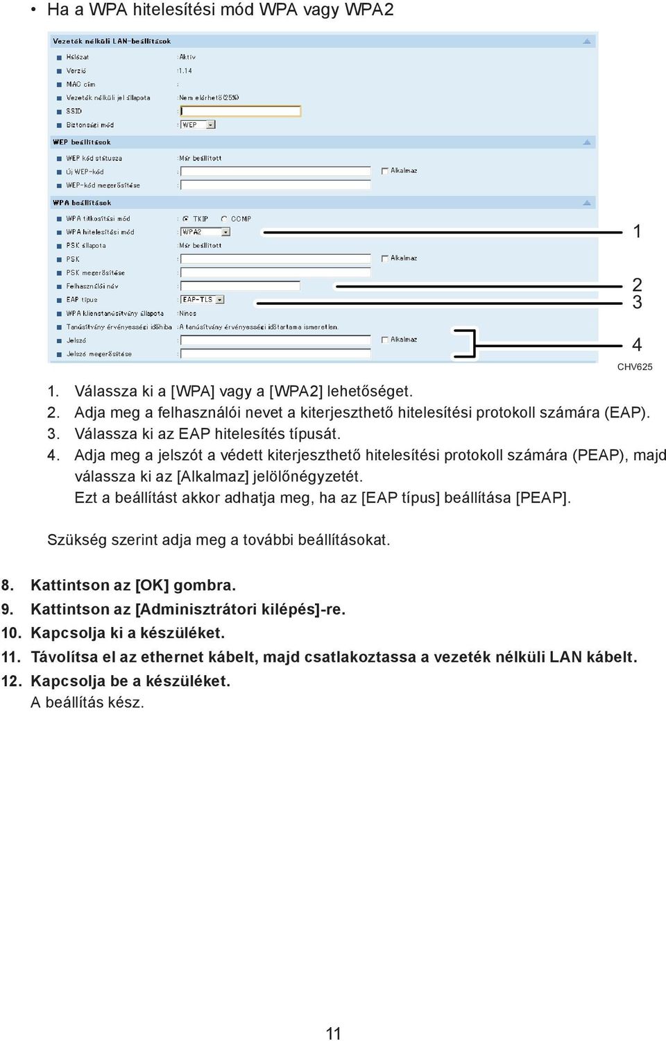 Ezt a beállítást akkor adhatja meg, ha az [EAP típus] beállítása [PEAP]. Szükség szerint adja meg a további beállításokat. 8. Kattintson az [OK] gombra. 9.