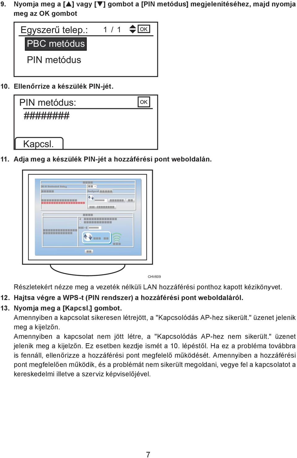 Hajtsa végre a WPS-t (PIN rendszer) a hozzáférési pont weboldaláról. 13. Nyomja meg a [Kapcsl.] gombot. Amennyiben a kapcsolat sikeresen létrejött, a "Kapcsolódás AP-hez sikerült.