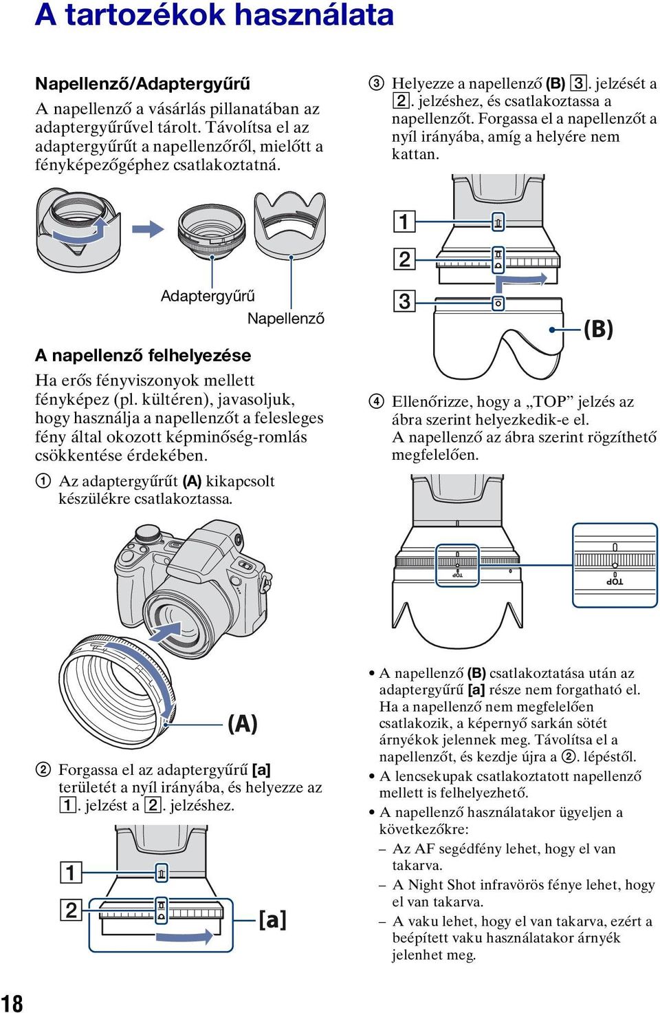 Forgassa el a napellenzőt a nyíl irányába, amíg a helyére nem kattan. Adaptergyűrű Napellenző A napellenző felhelyezése Ha erős fényviszonyok mellett fényképez (pl.