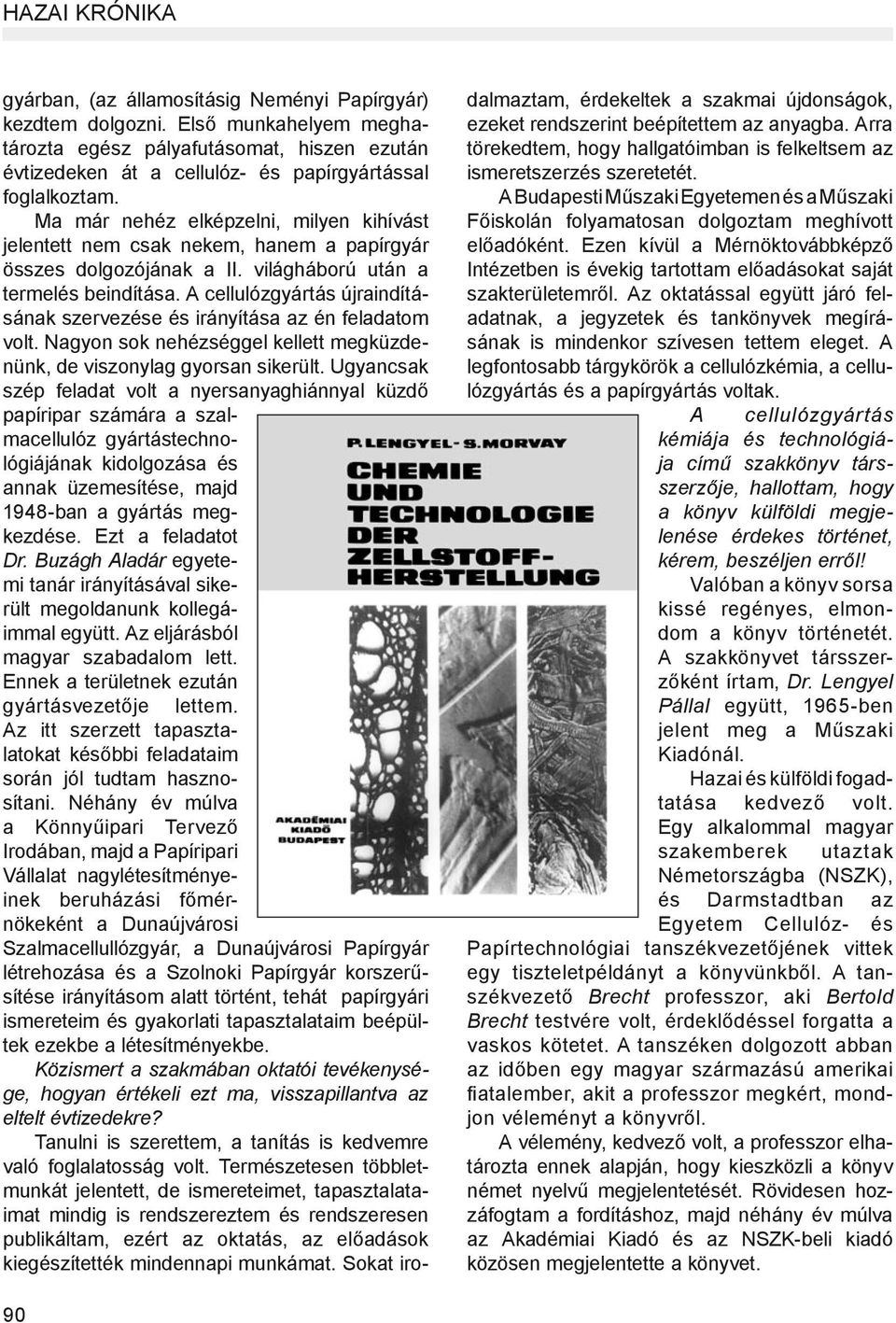 Ma már nehéz elképzelni, milyen kihívást jelentett nem csak nekem, hanem a papírgyár összes dolgozójának a II. világháború után a termelés beindítása.