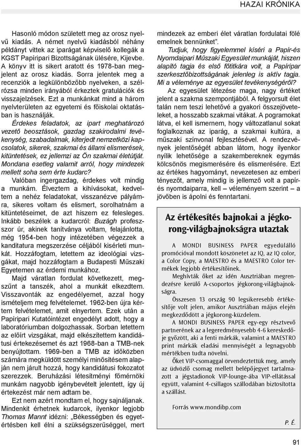 Ezt a munkánkat mind a három nyelvterületen az egyetemi és főiskolai oktatásban is használják.