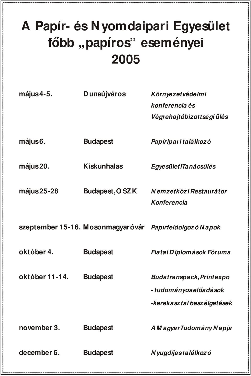 Kiskunhalas Egyesületi Tanácsülés május 25-28 Budapest, OSZK Nemzetközi Restaurátor Konferencia szeptember 15-16.