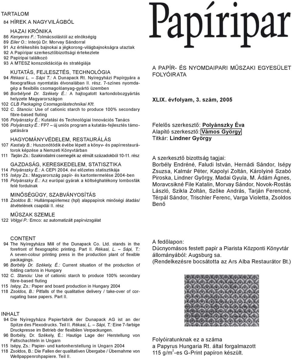 KUTATÁS, FEJLESZTÉS, TECHNOLÓGIA 94 Rékasi L. Sápi T.: A Dunapack Rt. Nyíregyházi Papírgyára a flexografikus nyomtatás élvonalában II. rész.