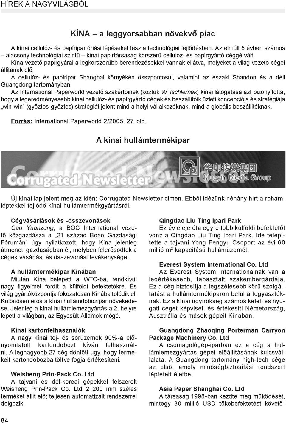 Kína vezető papírgyárai a legkorszerűbb berendezésekkel vannak ellátva, melyeket a világ vezető cégei állítanak elő.