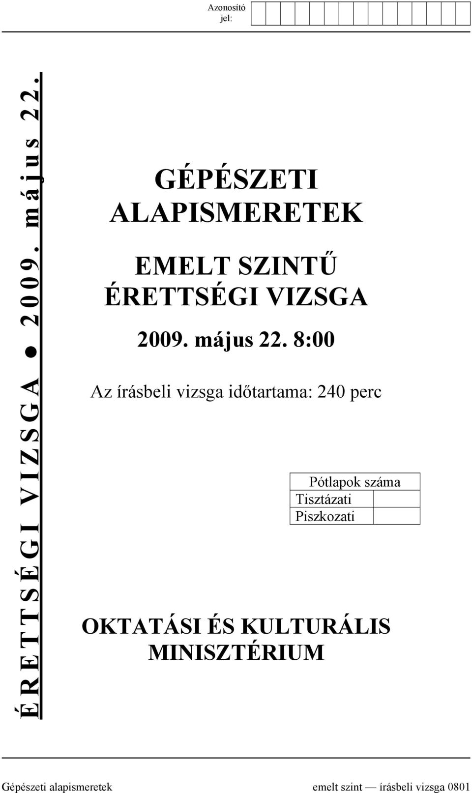 időtartama: 240 perc Pótlapok száma Tisztázati Piszkozati OKTATÁSI ÉS