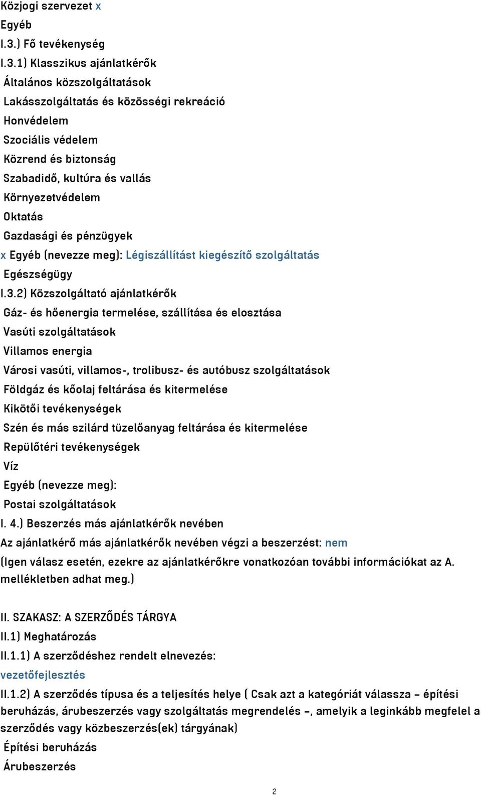 1) Klasszikus ajánlatkérők Általános közszolgáltatások Lakásszolgáltatás és közösségi rekreáció Honvédelem Szociális védelem Közrend és biztonság Szabadidő, kultúra és vallás Környezetvédelem Oktatás