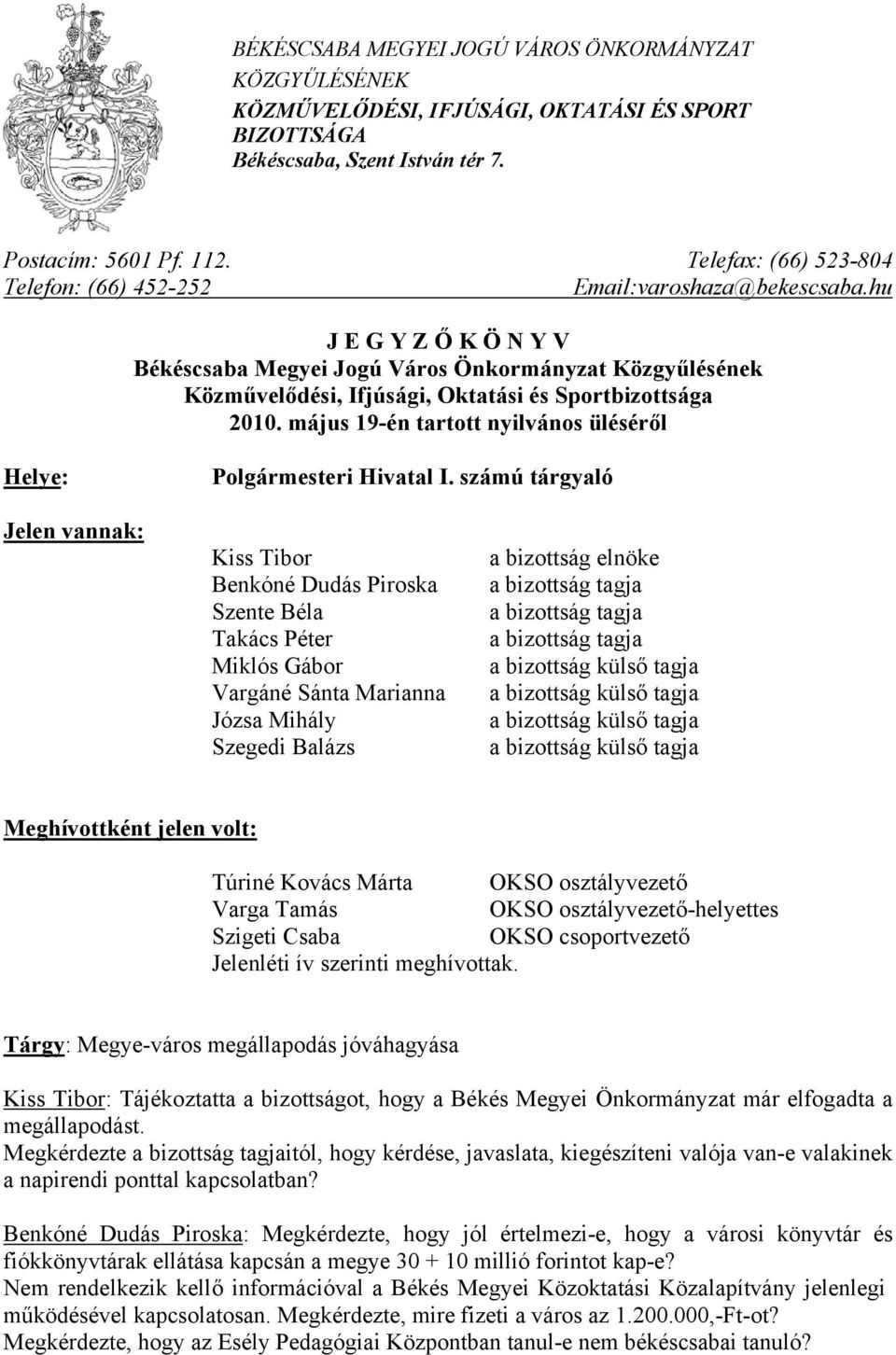 hu J E G Y Z Ő K Ö N Y V Békéscsaba Megyei Jogú Város Önkormányzat Közgyűlésének Közművelődési, Ifjúsági, Oktatási és Sportbizottsága 2010.