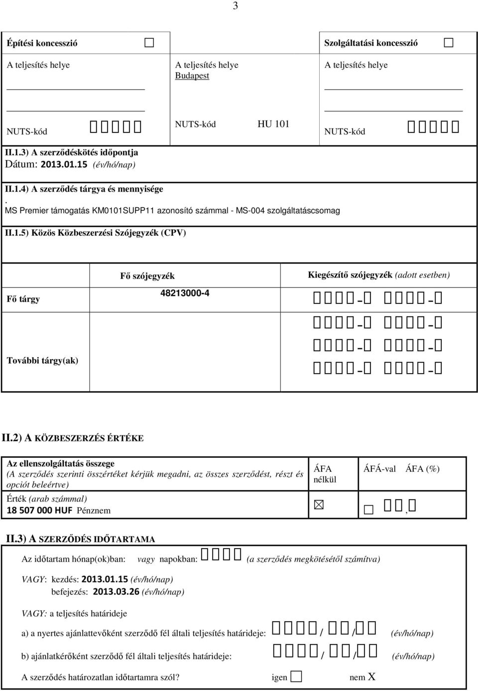 2) A KÖZBESZERZÉS ÉRTÉKE Az ellenszolgáltatás összege (A szerződés szerinti összértéket kérjük megadni, az összes szerződést, részt és opciót beleértve) ÁFA nélkül ÁFÁ-val ÁFA (%) Érték (arab