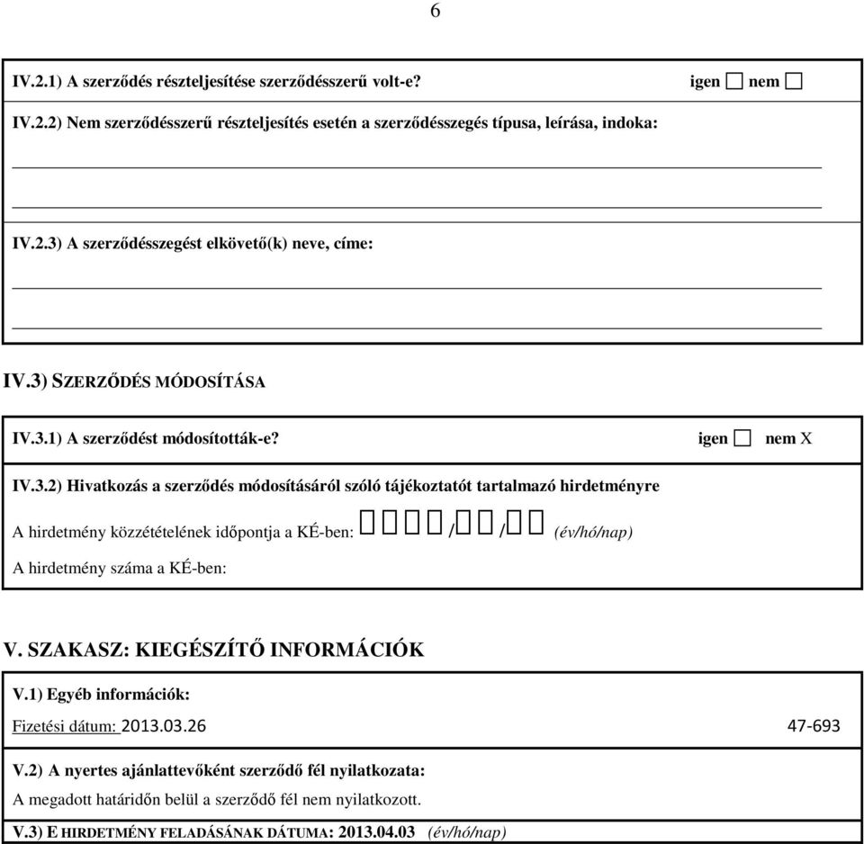 SZAKASZ: KIEGÉSZÍTŐ INFORMÁCIÓK V.1) Egyéb információk: Fizetési dátum: 2013.03.26 47-693 V.