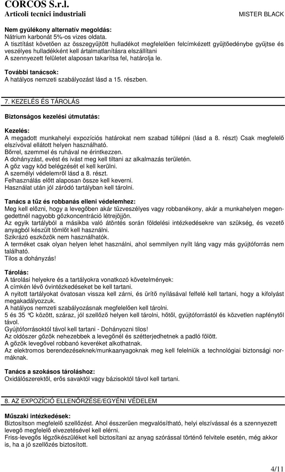 takarítsa fel, határolja le. További tanácsok: A hatályos nemzeti szabályozást lásd a 15. részben. 7.