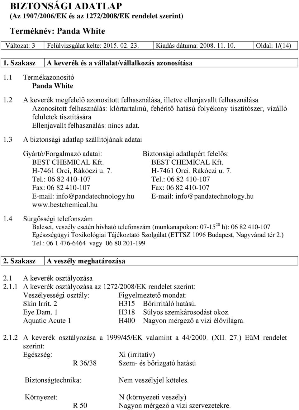 Ellenjavallt felhasználás: nincs adat. 1.3 A biztonsági adatlap szállítójának adatai Gyártó/Forgalmazó adatai: Biztonsági adatlapért felelős: BEST CHEMICAL Kft. BEST CHEMICAL Kft. H-7461 Orci, Rákóczi u.