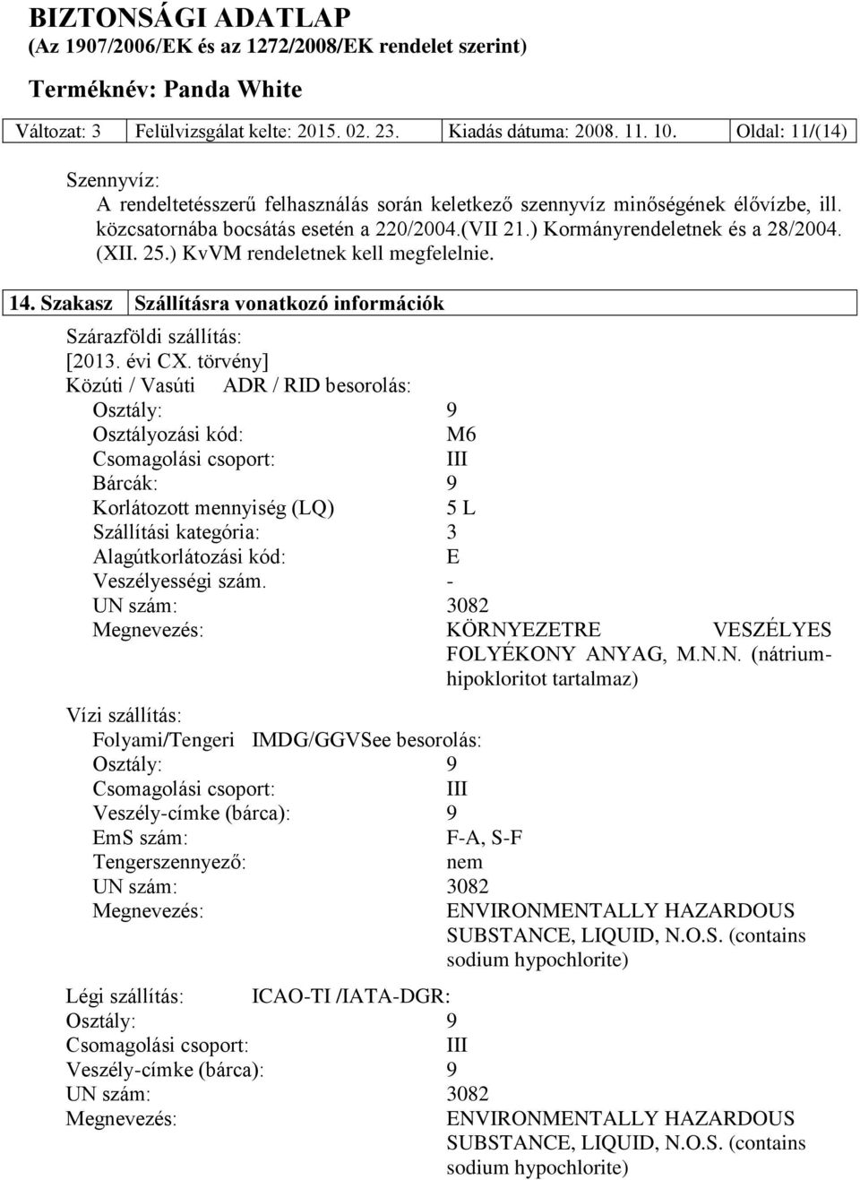 Szakasz Szállításra vonatkozó információk Szárazföldi szállítás: [2013. évi CX.