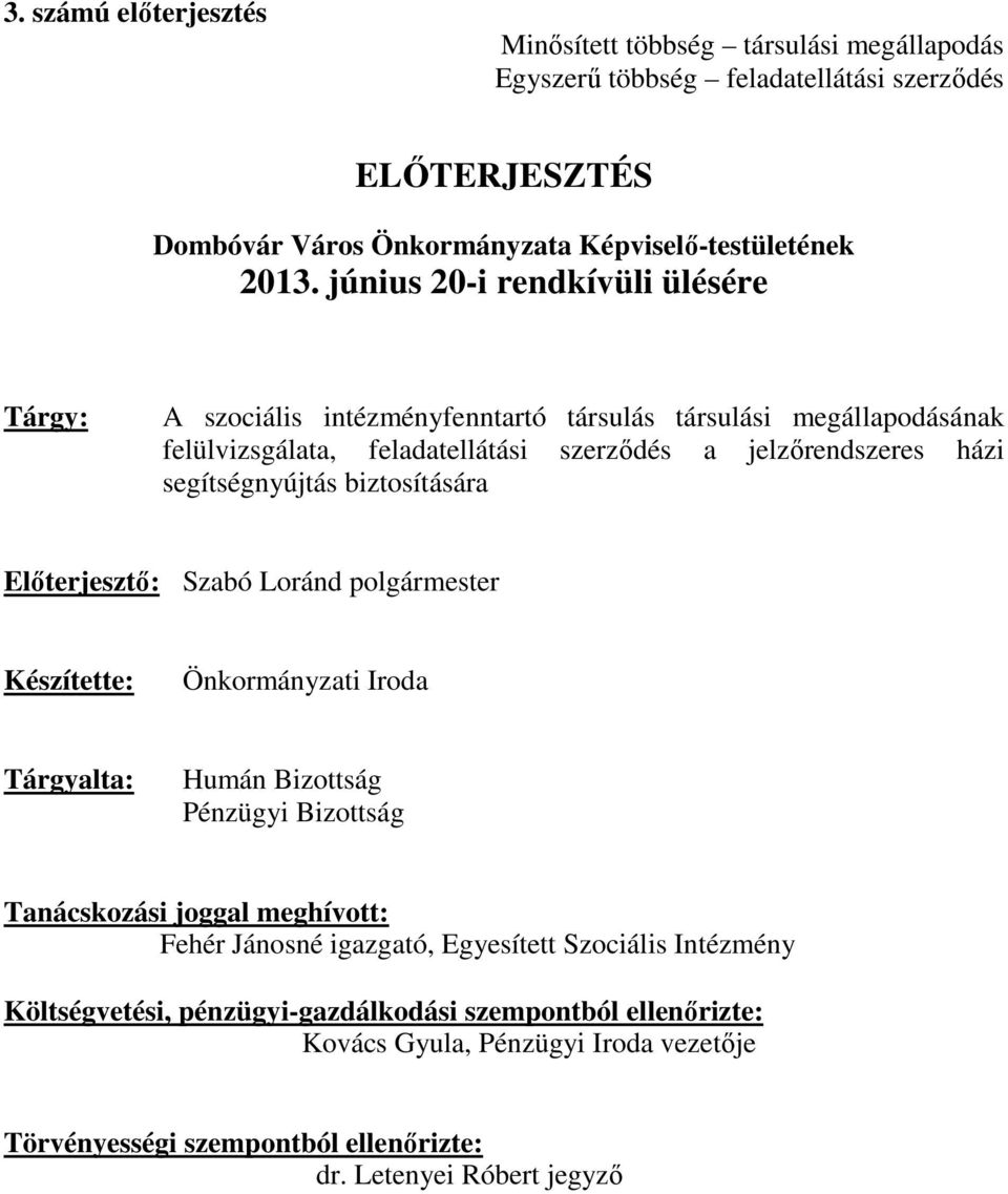 biztosítására Előterjesztő: Szabó Loránd polgármester Készítette: Önkormányzati Iroda Tárgyalta: Humán Bizottság Pénzügyi Bizottság Tanácskozási joggal meghívott: Fehér Jánosné igazgató,