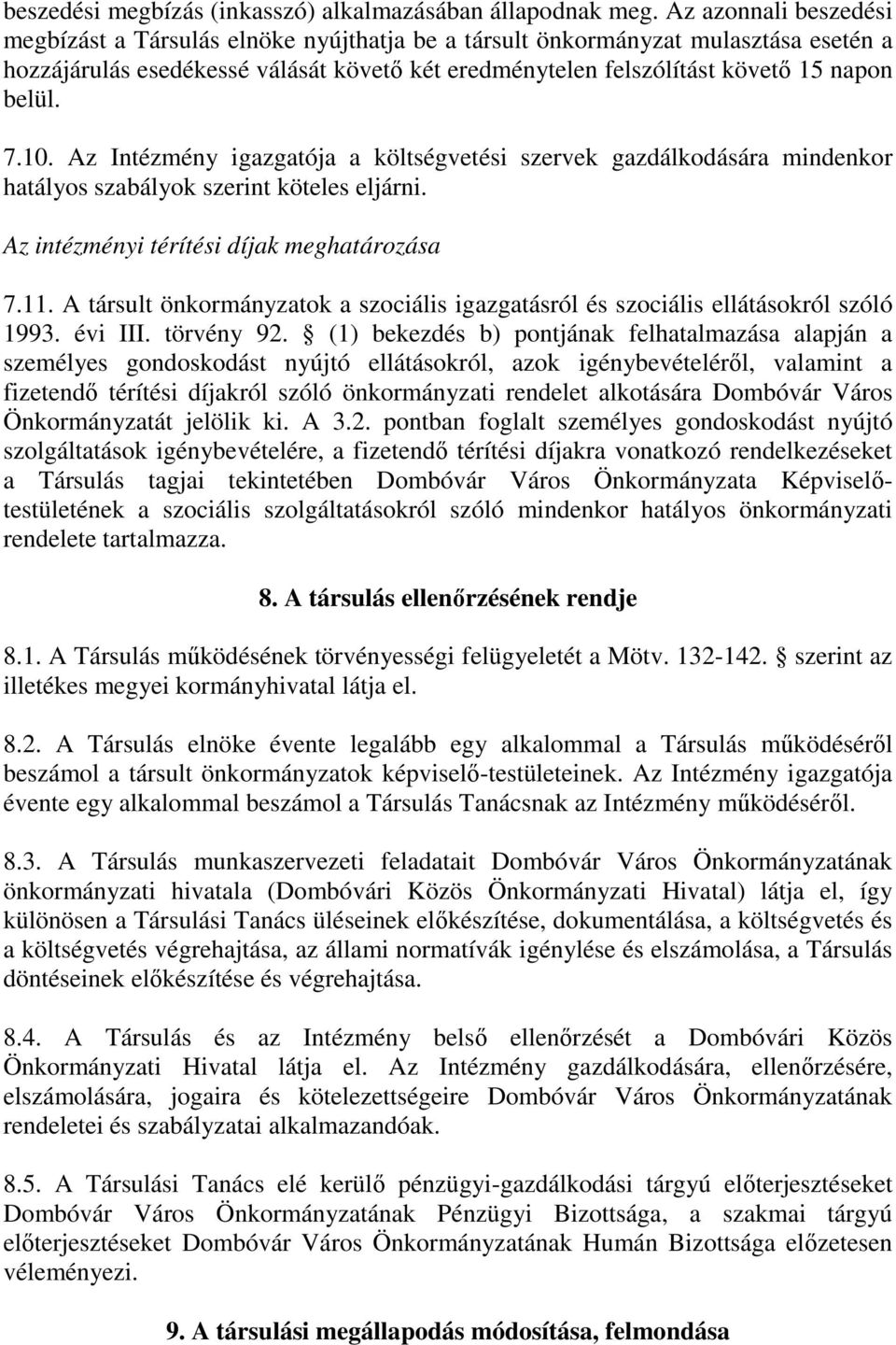 7.10. Az Intézmény igazgatója a költségvetési szervek gazdálkodására mindenkor hatályos szabályok szerint köteles eljárni. Az intézményi térítési díjak meghatározása 7.11.