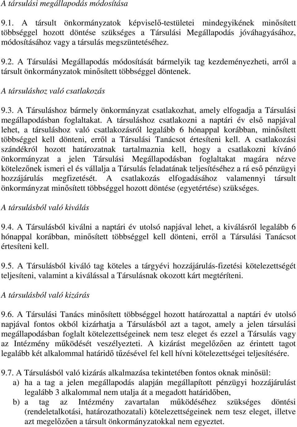 A Társulási Megállapodás módosítását bármelyik tag kezdeményezheti, arról a társult önkormányzatok minősített többséggel döntenek. A társuláshoz való csatlakozás 9.3.