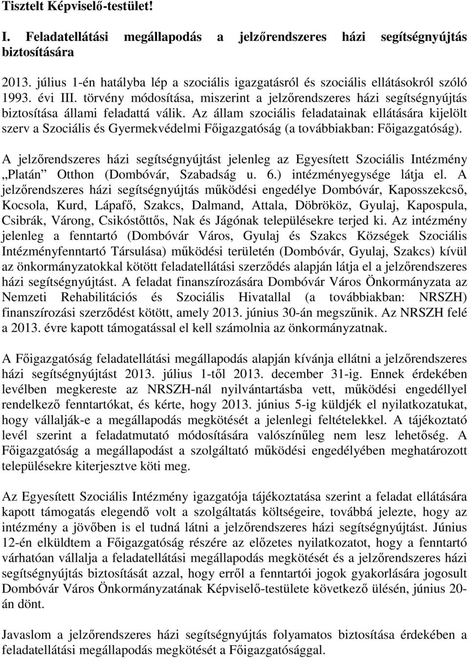 törvény módosítása, miszerint a jelzőrendszeres házi segítségnyújtás biztosítása állami feladattá válik.