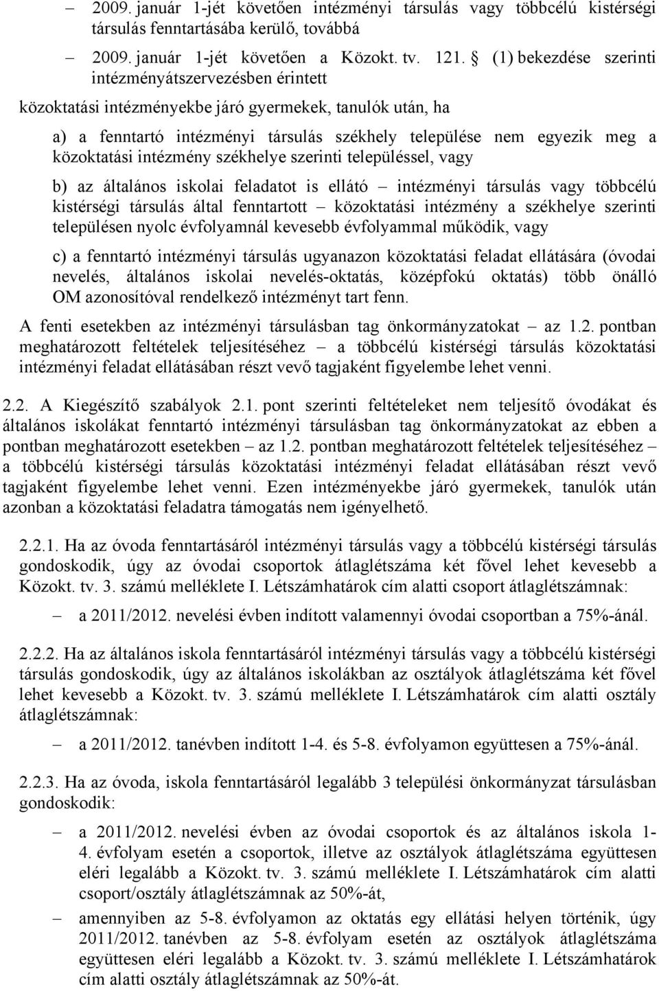 intézmény székhelye szerinti településsel, vagy b) az általános iskolai feladatot is ellátó intézményi társulás vagy többcélú kistérségi társulás által fenntartott közoktatási intézmény a székhelye