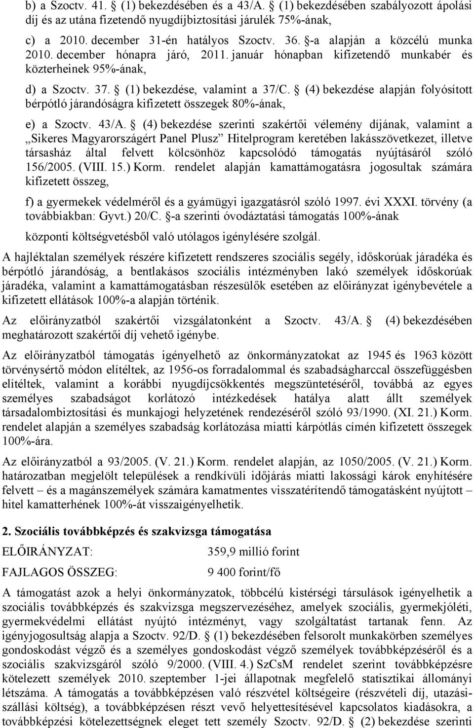 (4) bekezdése alapján folyósított bérpótló járandóságra kifizetett összegek 80%-ának, e) a Szoctv. 43/A.