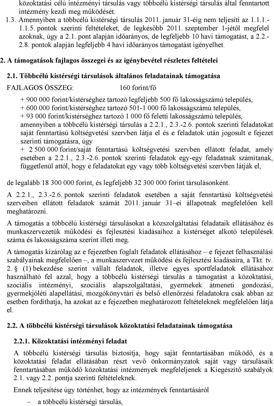 2.- 2.8. pontok alapján legfeljebb 4 havi időarányos támogatást igényelhet. 2. A támogatások fajlagos összegei és az igénybevétel részletes feltételei 2.1.