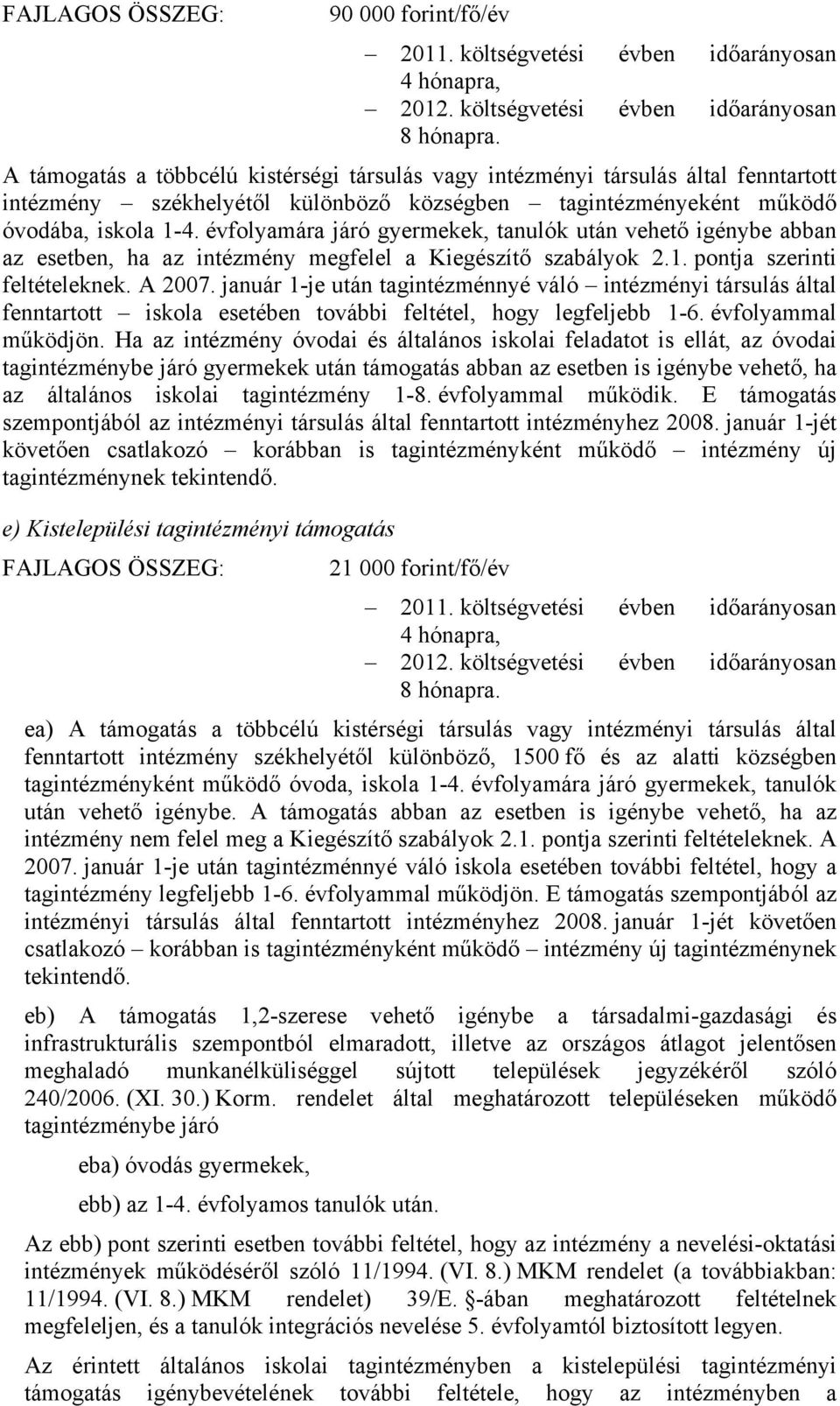 évfolyamára járó gyermekek, tanulók után vehető igénybe abban az esetben, ha az intézmény megfelel a Kiegészítő szabályok 2.1. pontja szerinti feltételeknek. A 2007.