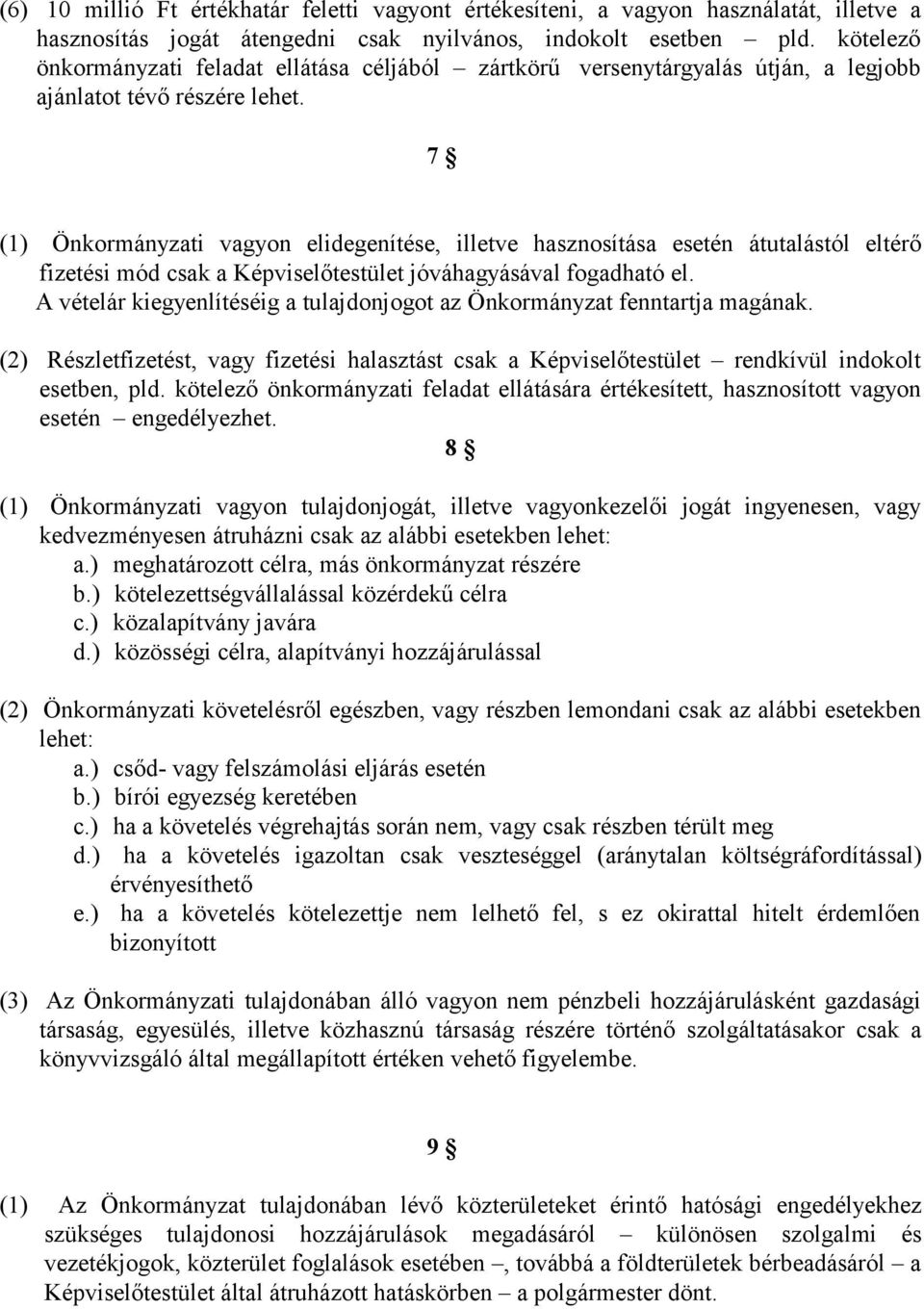 7 (1) Önkormányzati vagyon elidegenítése, illetve hasznosítása esetén átutalástól eltérő fizetési mód csak a Képviselőtestület jóváhagyásával fogadható el.