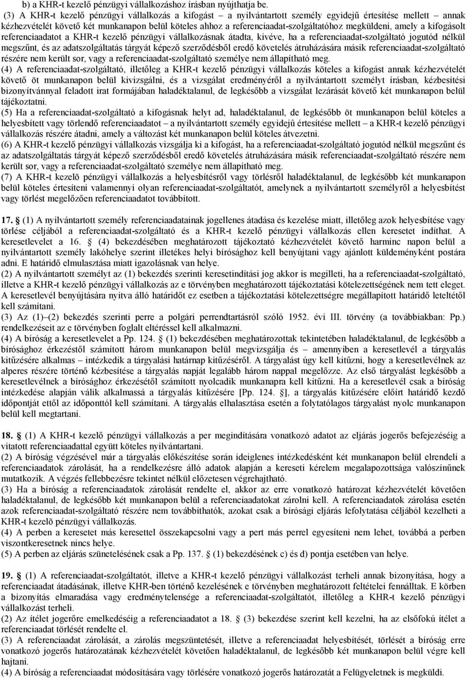 megküldeni, amely a kifogásolt referenciaadatot a KHR-t kezelő pénzügyi vállalkozásnak átadta, kivéve, ha a referenciaadat-szolgáltató jogutód nélkül megszűnt, és az adatszolgáltatás tárgyát képező