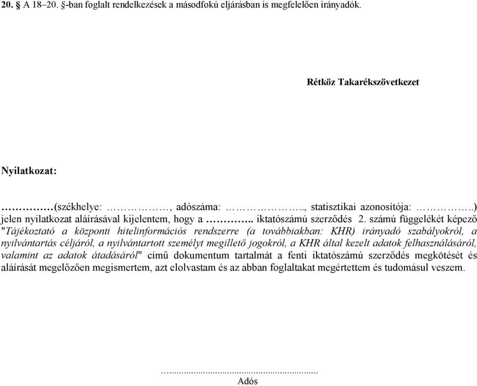 számú függelékét képező "Tájékoztató a központi hitelinformációs rendszerre (a továbbiakban: KHR) irányadó szabályokról, a nyilvántartás céljáról, a nyilvántartott személyt
