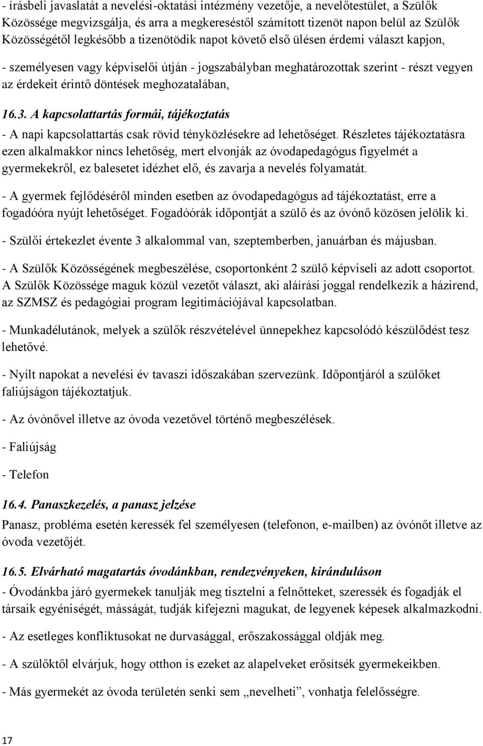 3. A kapcsolattartás formái, tájékoztatás - A napi kapcsolattartás csak rövid tényközlésekre ad lehetőséget.