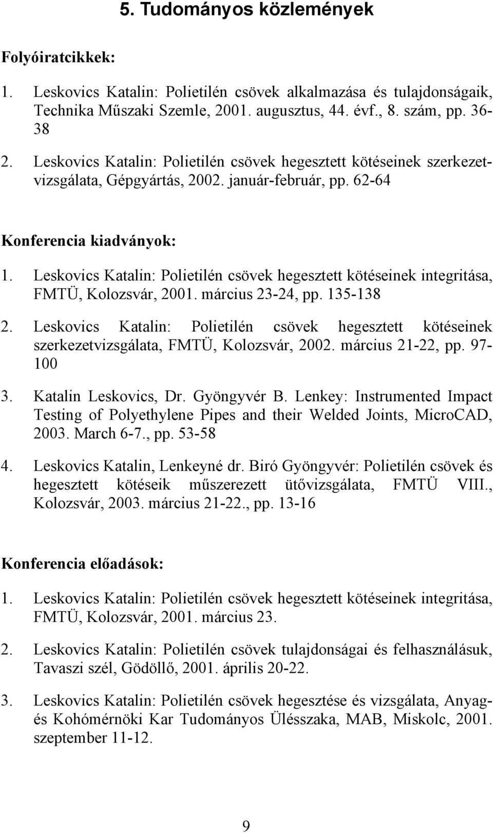 Leskovics Katalin: Polietilén csövek hegesztett kötéseinek integritása, FMTÜ, Kolozsvár, 2001. március 23-24, pp. 135-138 2.