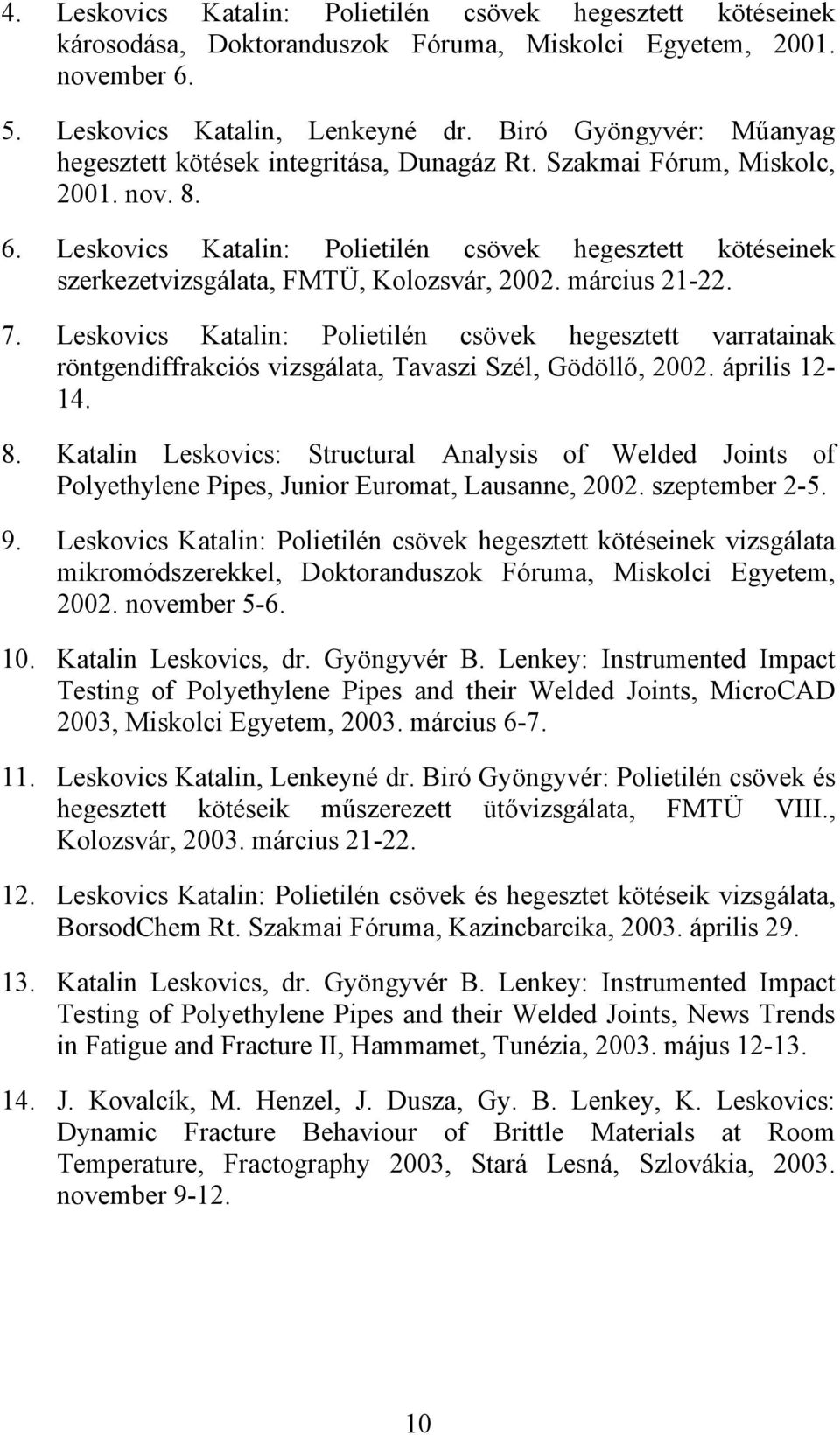 Leskovics Katalin: Polietilén csövek hegesztett kötéseinek szerkezetvizsgálata, FMTÜ, Kolozsvár, 2002. március 21-22. 7.