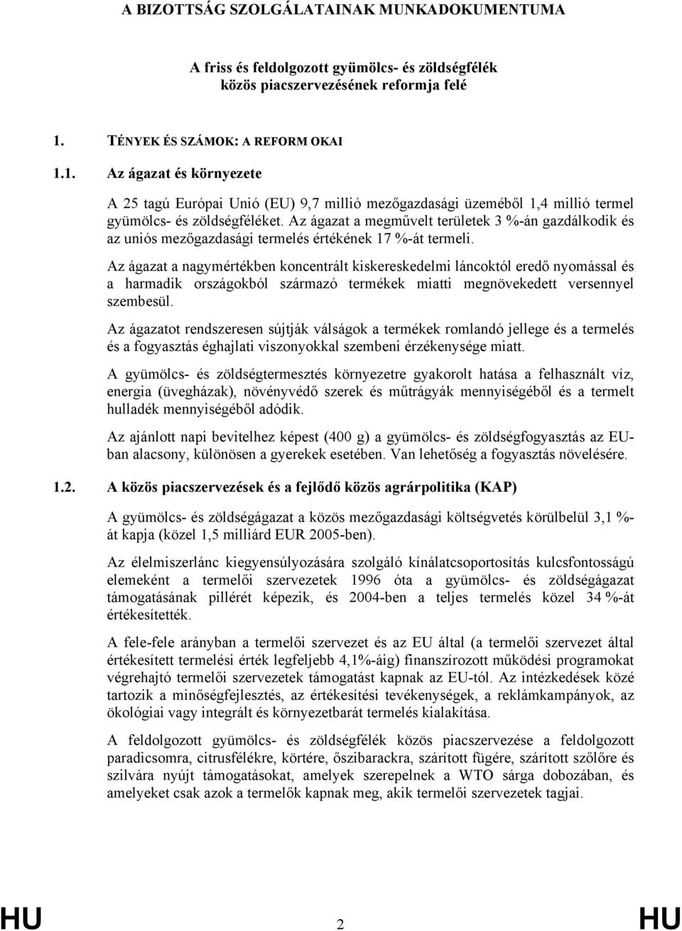 Az ágazat a megművelt területek 3 %-án gazdálkodik és az uniós mezőgazdasági termelés értékének 17 %-át termeli.