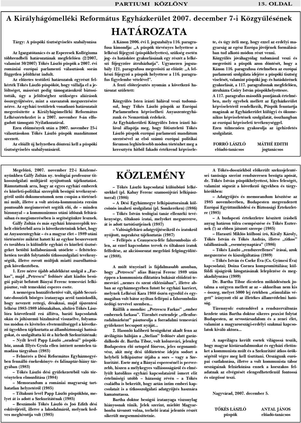 püspök a 2007. évi romániai európai parlamenti választások során független jelöltként indult.
