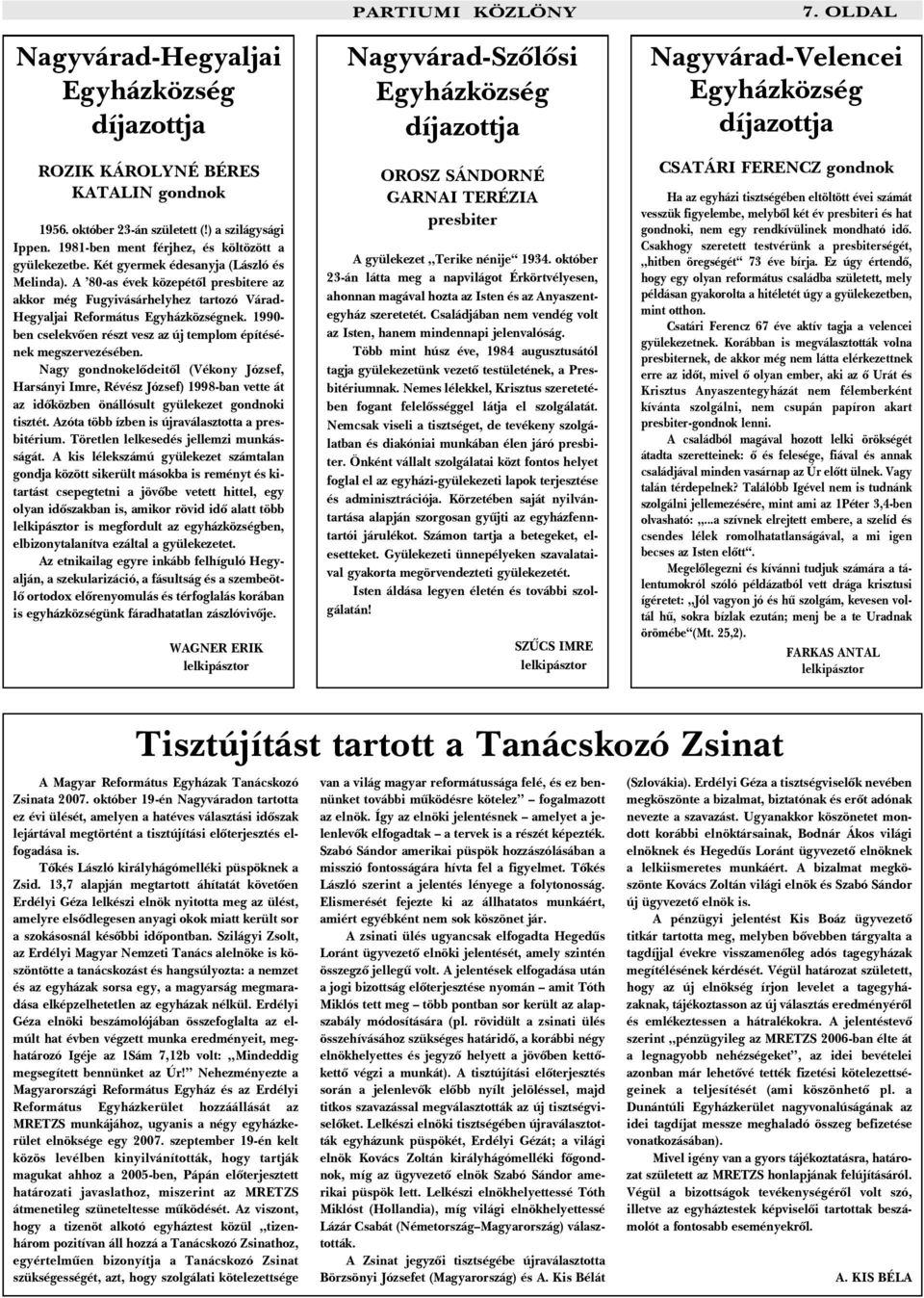 1990- ben cselekvõen részt vesz az új templom építésének megszervezésében.