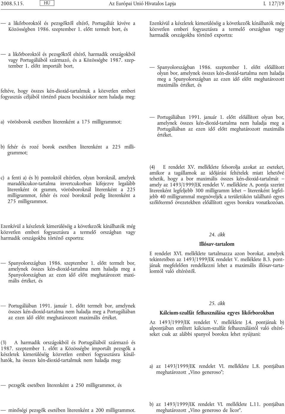 pezsgőktől eltérő, harmadik országokból vagy Portugáliából származó, és a Közösségbe 1987. szeptember 1.