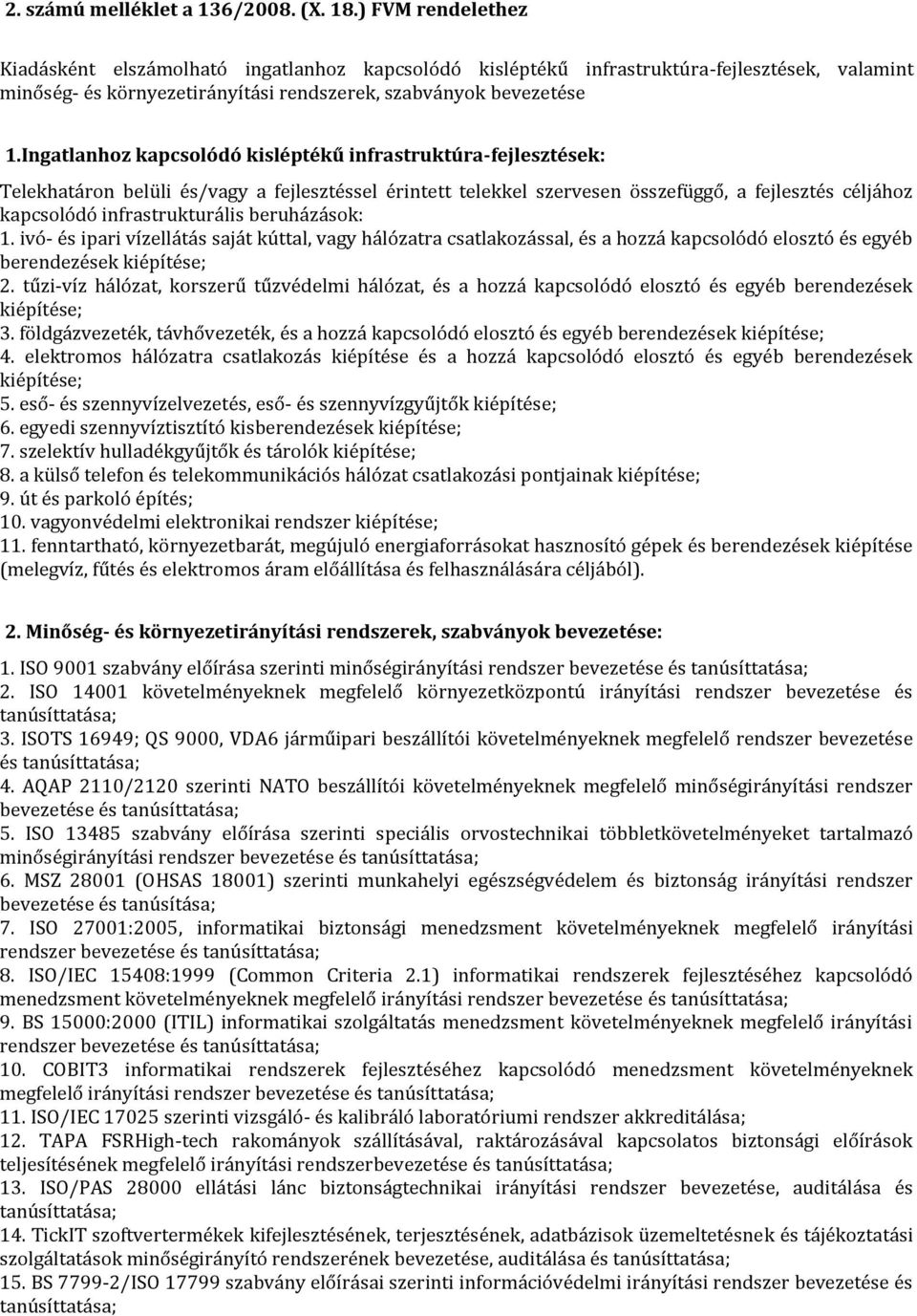 Ingatlanhoz kapcsolódó kisléptékű infrastruktúra-fejlesztések: Telekhatáron belüli és/vagy a fejlesztéssel érintett telekkel szervesen összefüggő, a fejlesztés céljához kapcsolódó infrastrukturális