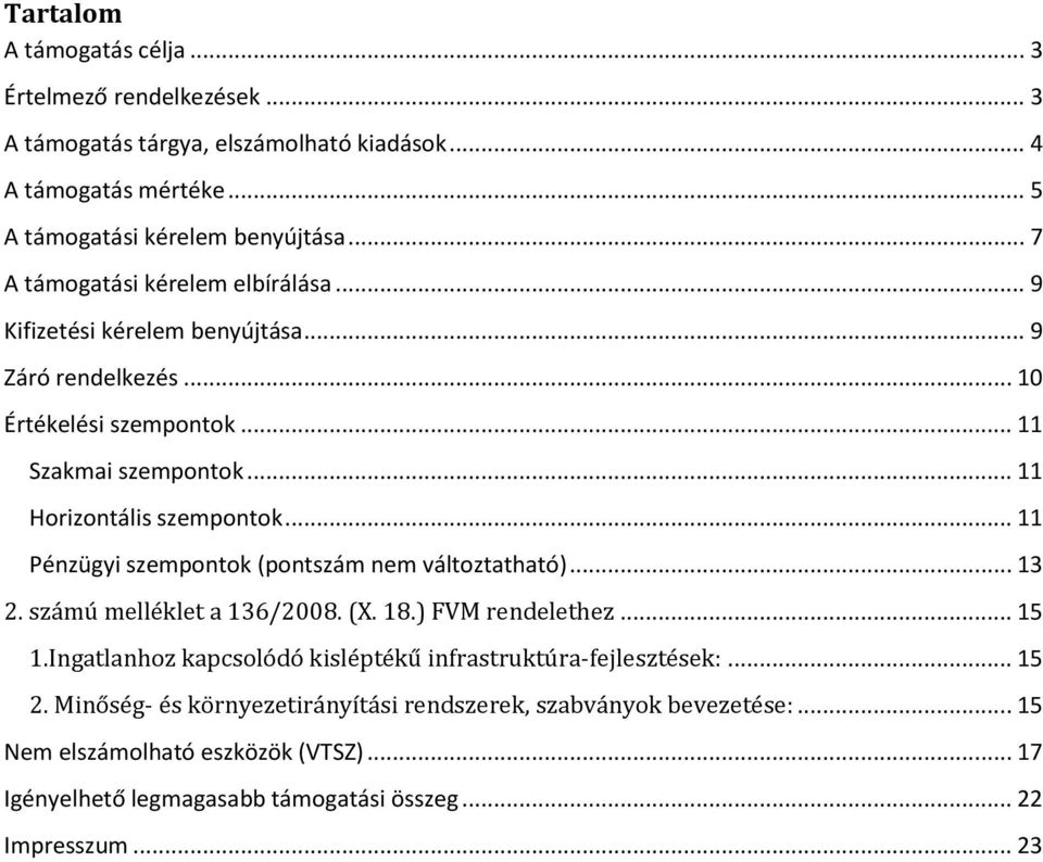 .. 11 Pénzügyi szempontok (pontszám nem változtatható)... 13 2. számú melléklet a 136/2008. (X. 18.) FVM rendelethez... 15 1.