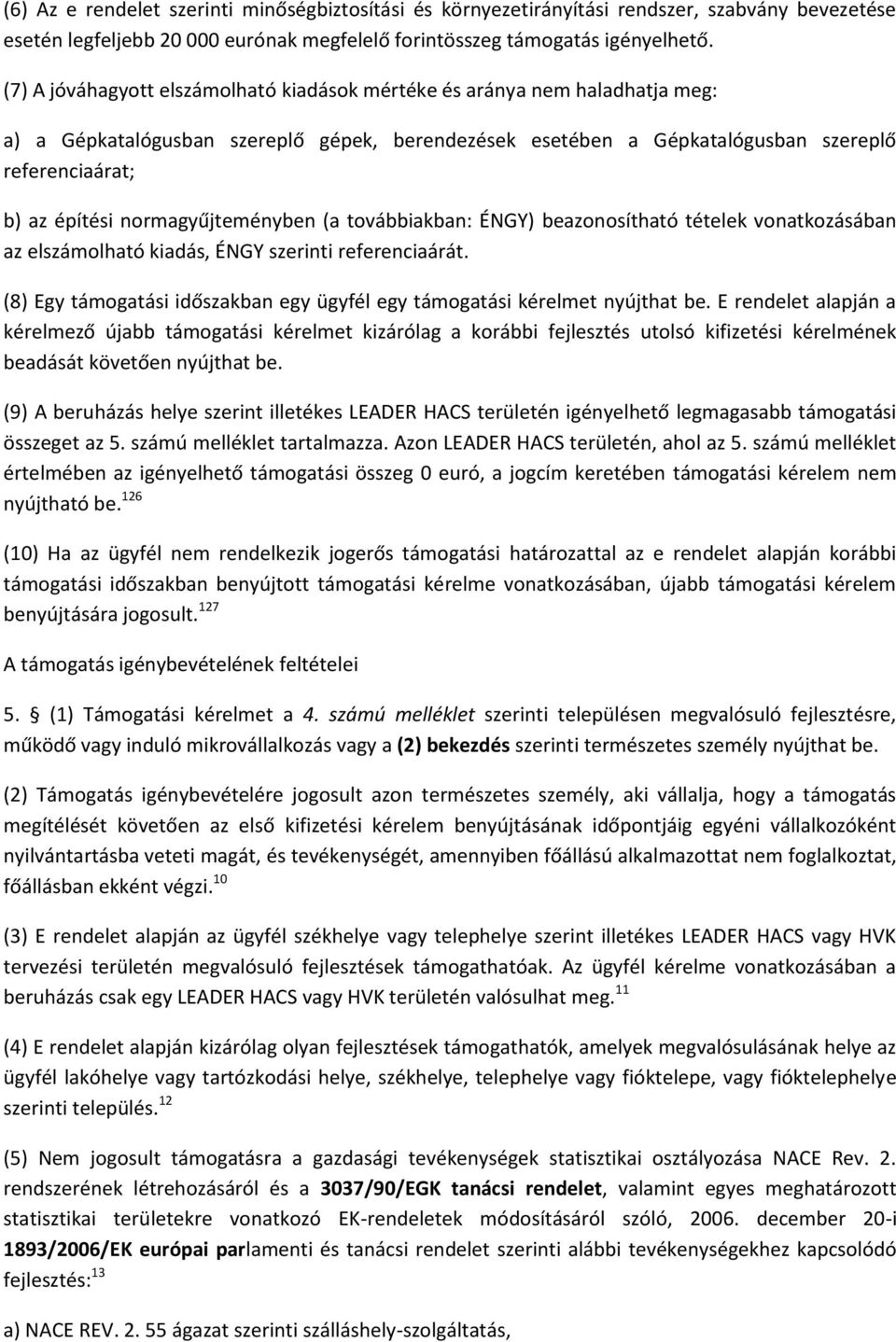 normagyűjteményben (a továbbiakban: ÉNGY) beazonosítható tételek vonatkozásában az elszámolható kiadás, ÉNGY szerinti referenciaárát.