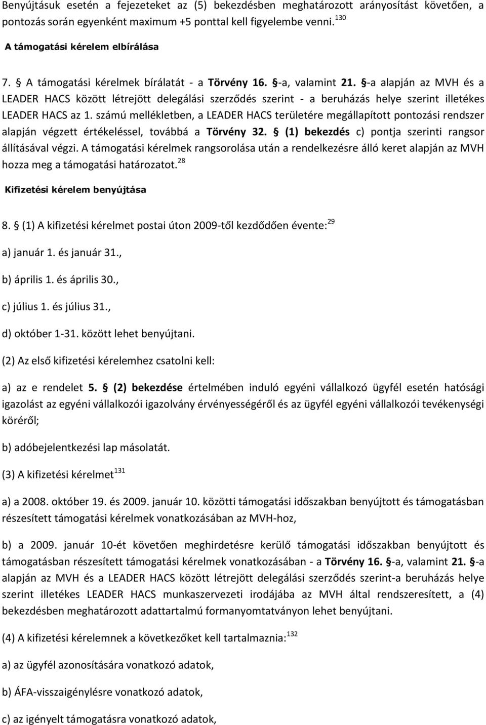 -a alapján az MVH és a LEADER HACS között létrejött delegálási szerződés szerint - a beruházás helye szerint illetékes LEADER HACS az 1.