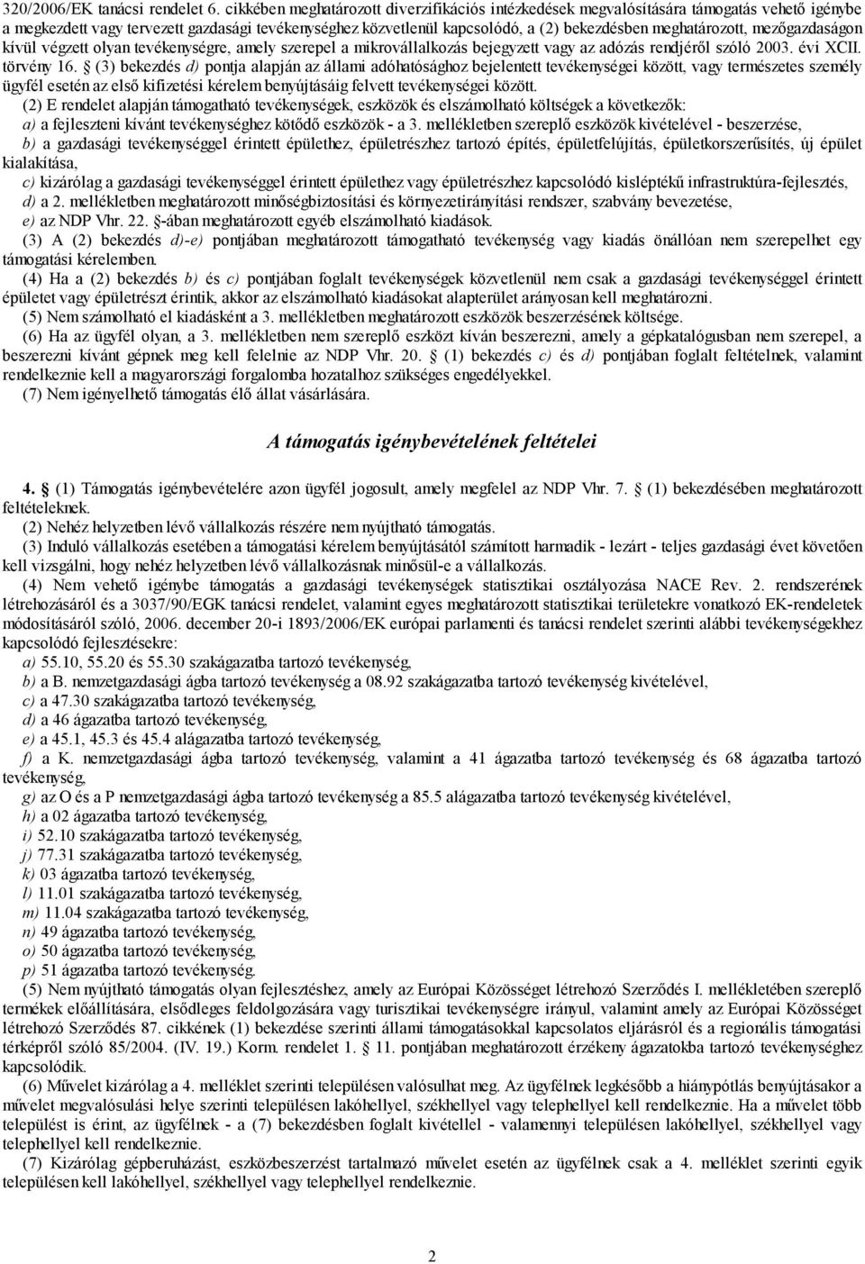 meghatározott, mezőgazdaságon kívül végzett olyan tevékenységre, amely szerepel a mikrovállalkozás bejegyzett vagy az adózás rendjéről szóló 2003. évi XCII. törvény 16.