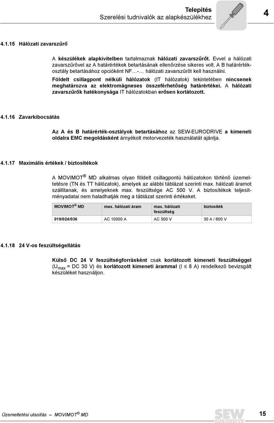 Földelt csillagpont nélküli hálózatok (IT hálózatok) tekintetében nincsenek meghatározva az elektromágneses összeférhetőség határértékei.