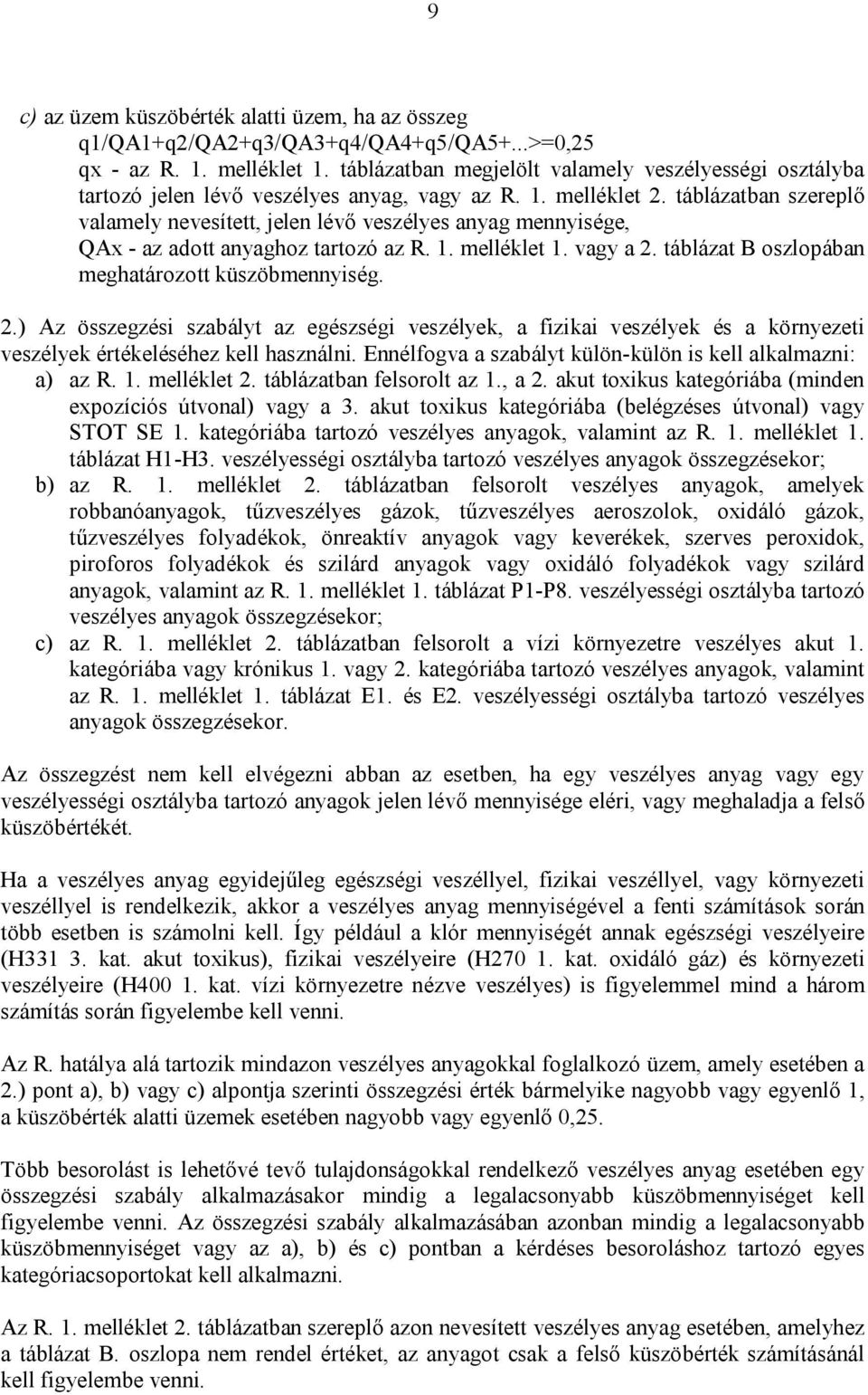 táblázatban szereplő valamely nevesített, jelen lévő veszélyes anyag mennyisége, QAx - az adott anyaghoz tartozó az R. 1. melléklet 1. vagy a 2.