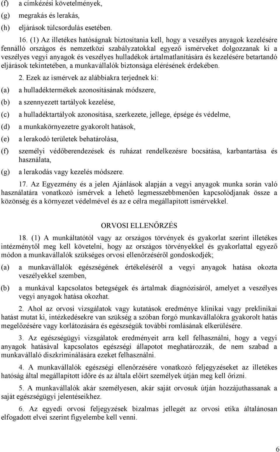 veszélyes hulladékok ártalmatlanítására és kezelésére betartandó eljárások tekintetében, a munkavállalók biztonsága elérésének érdekében. 2.