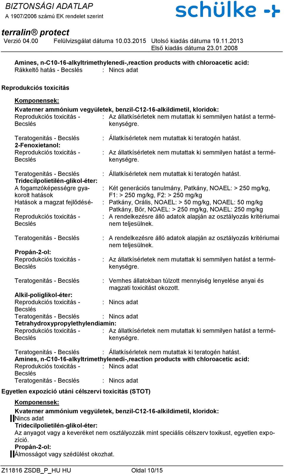 Becslés Teratogenitás - Becslés Reprodukciós toxicitás - Becslés Teratogenitás - Becslés A fogamzóképességre gyakorolt hatások Hatások a magzat fejlődésére Reprodukciós toxicitás - Becslés