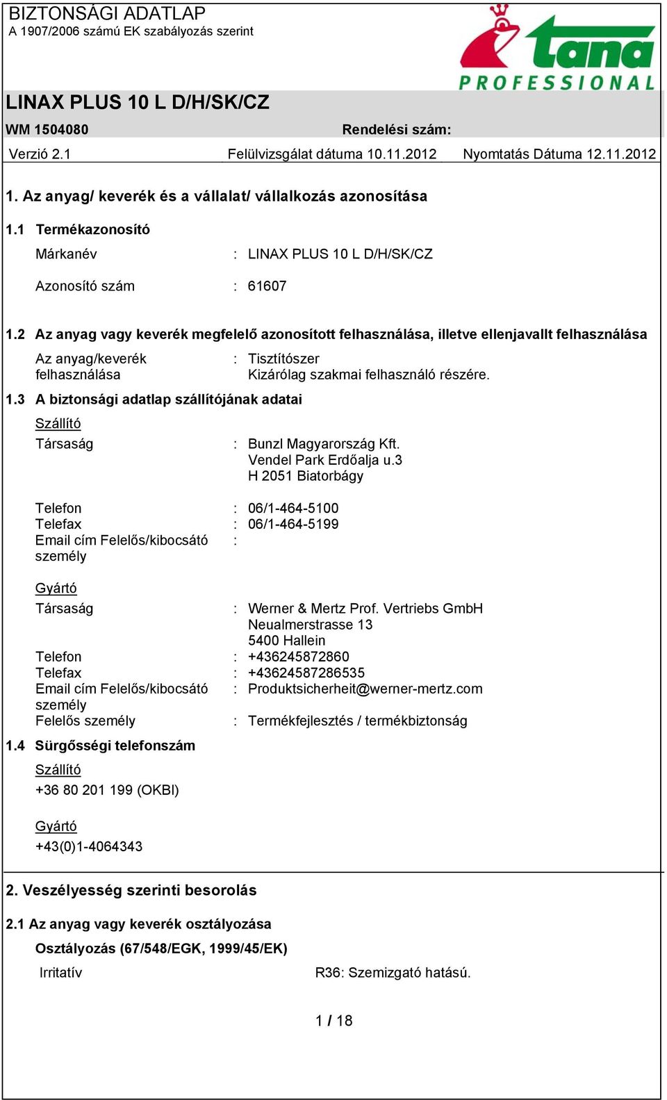 3 A biztonsági adatlap szállítójának adatai Szállító Társaság : Bunzl Magyarország Kft. Vendel Park Erdőalja u.