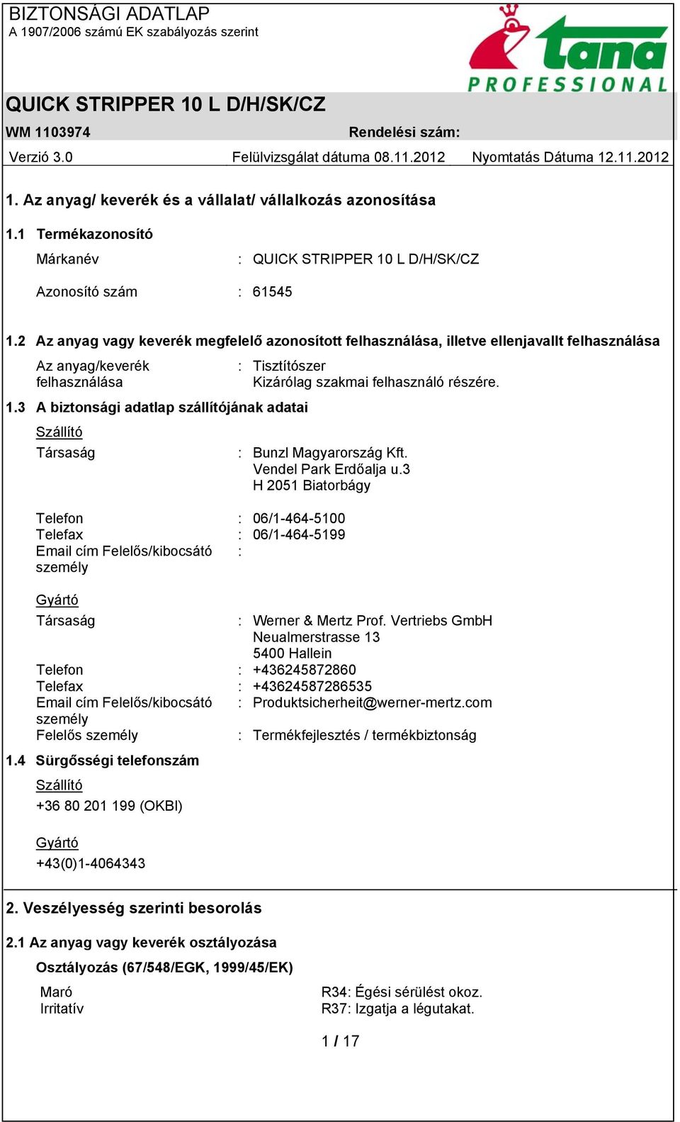 3 A biztonsági adatlap szállítójának adatai Szállító Társaság : Bunzl Magyarország Kft. Vendel Park Erdőalja u.