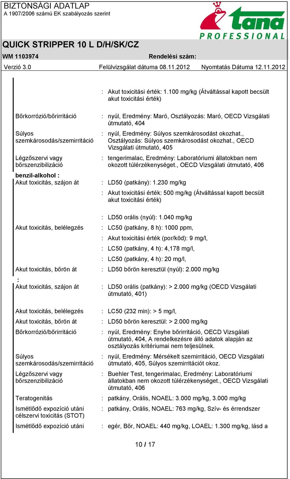 : nyúl, Eredmény: Maró, Osztályozás: Maró, OECD Vizsgálati útmutató, 404 : nyúl, Eredmény: Súlyos szemkárosodást okozhat., Osztályozás: Súlyos szemkárosodást okozhat.