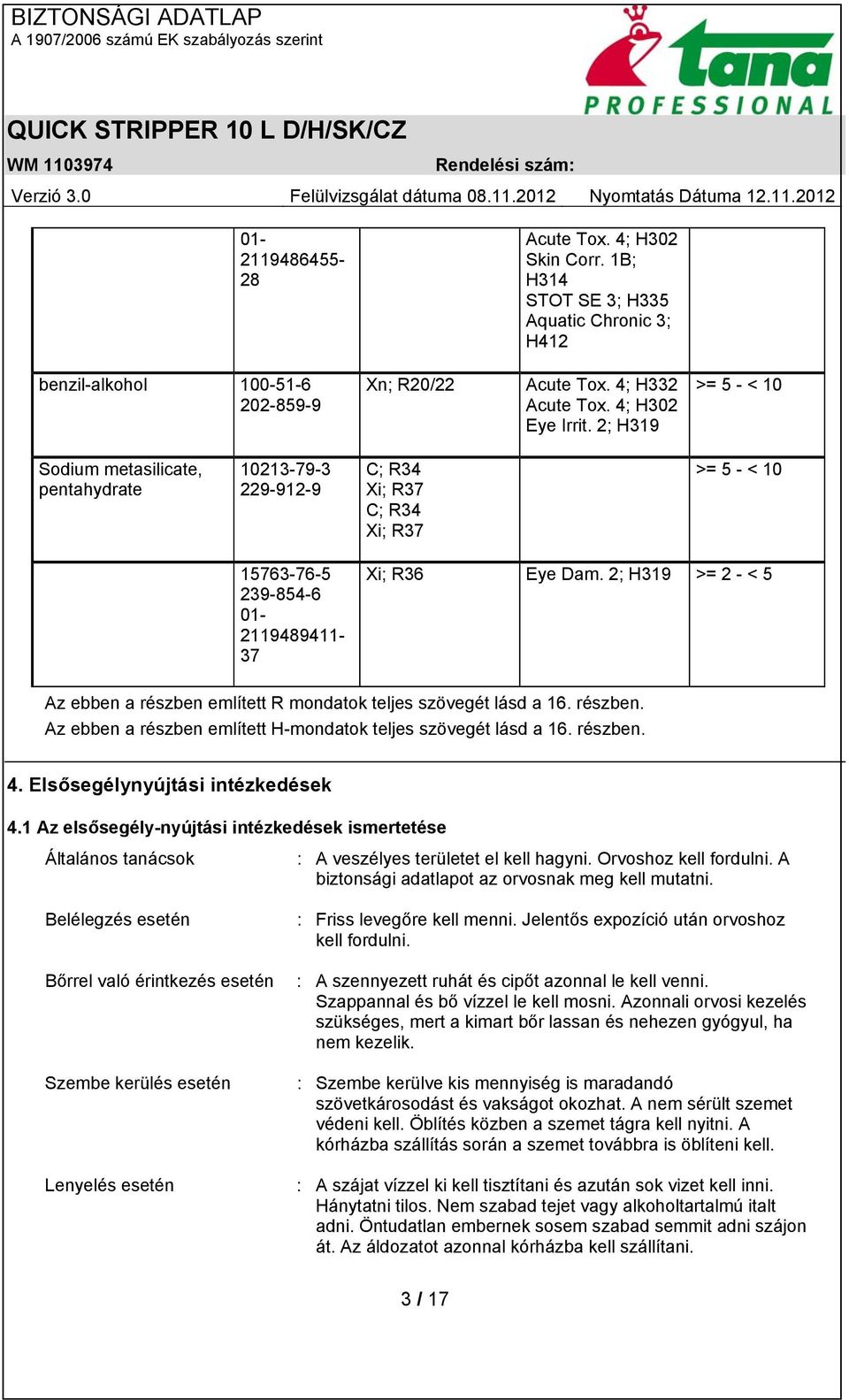 2; H319 >= 2 - < 5 Az ebben a részben említett R mondatok teljes szövegét lásd a 16. részben. Az ebben a részben említett H-mondatok teljes szövegét lásd a 16. részben. 4.